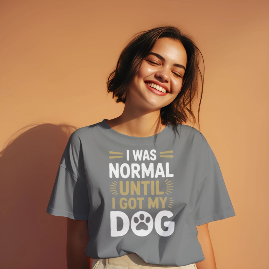 I Was Normal Until I Got My Dog Funny T-Shirt
