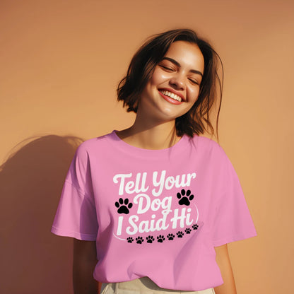 Tell Your Dog I Said Hi Shirt – Funny Dog Lover Tee