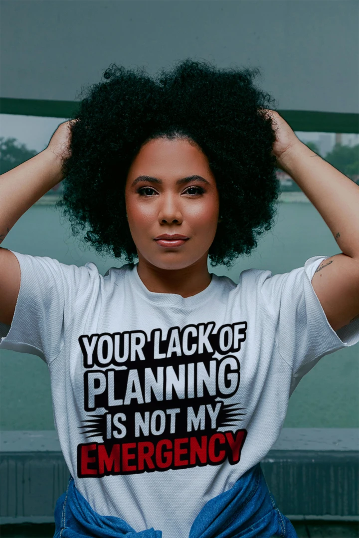 Your Lack Of Planning Unisex Sarcastic Graphic Tee