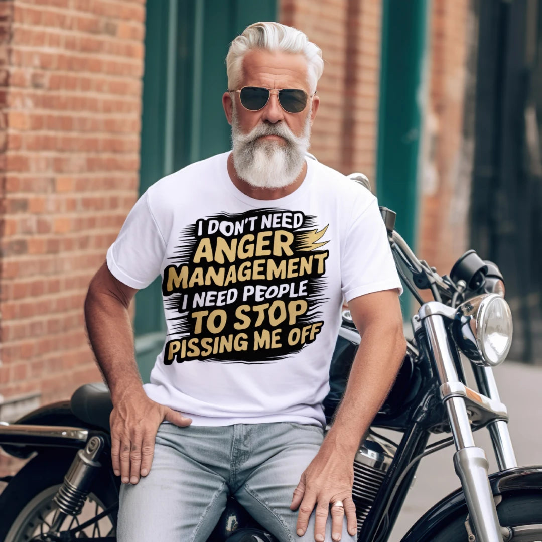 I Don't Need Anger Management I Need People to Stop Pissing Me Off T-Shirt – Funny Sarcastic Tee