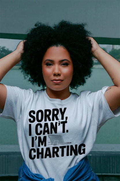 Sorry I Can’t I’m Charting Funny Nurse T-Shirt