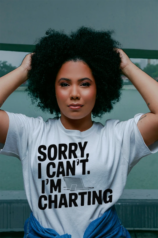 Sorry I Can’t I’m Charting Funny Nurse T-Shirt