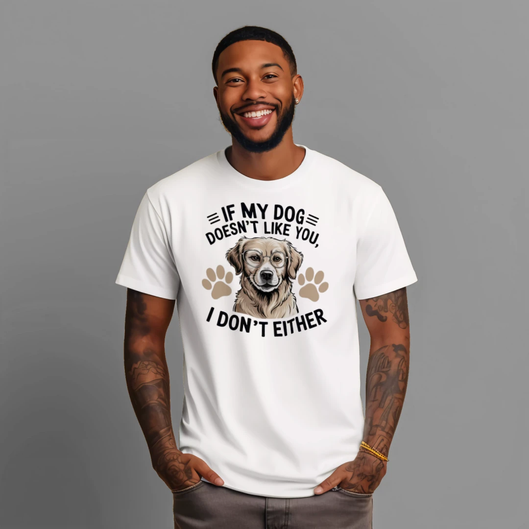 If My Dog Doesn’t Like You T-Shirt – Funny Pet Lover Tee