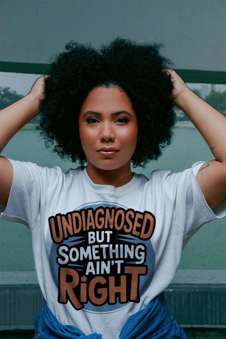 Undiagnosed But Something Ain’t Right Funny Unisex Tee