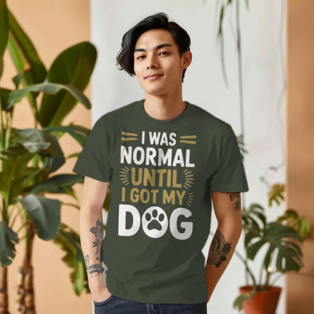 I Was Normal Until I Got My Dog Funny T-Shirt