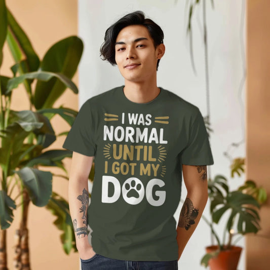 I Was Normal Until I Got My Dog Funny T-Shirt