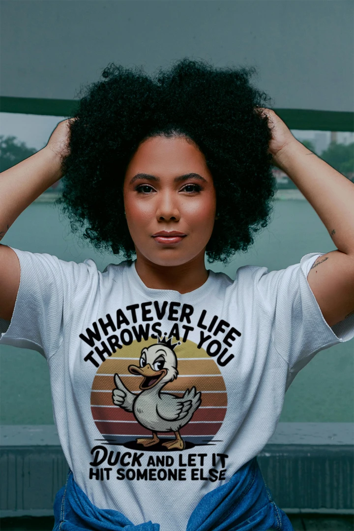 Whatever Life Throws at You, Duck and Let It Hit Someone Else T-Shirt – Funny Sarcastic Tee