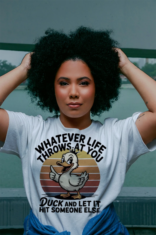 Whatever Life Throws at You, Duck and Let It Hit Someone Else T-Shirt – Funny Sarcastic Tee