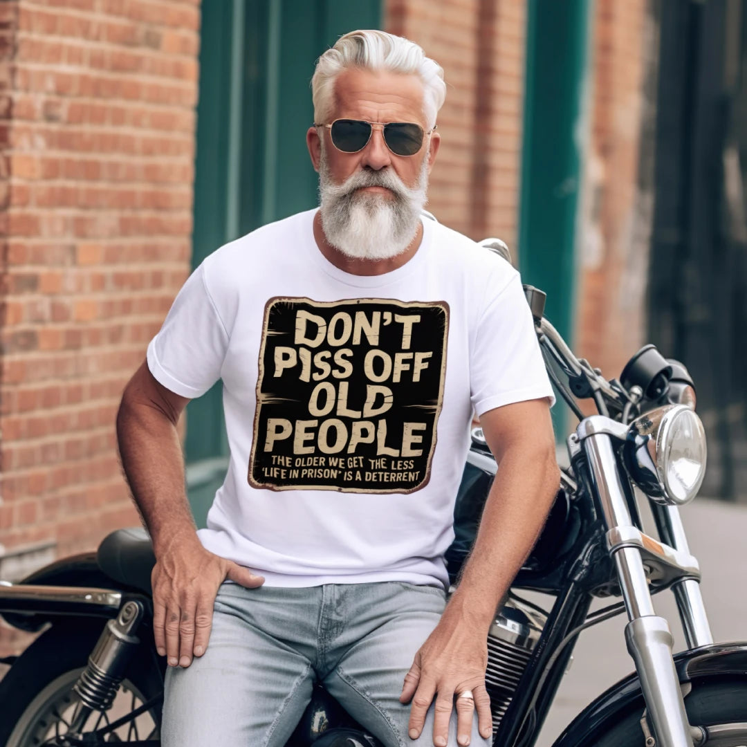 Don't Piss Off Old People. The Older We Get, the Less "Life in Prison" Is a Deterrent T-Shirt – Funny Senior Humor Tee